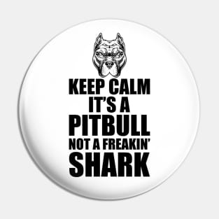 Pitbull - Keep calm it's a Pitbull not a freakin' shark Pin