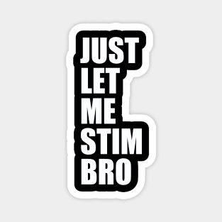 Just Let Me Stim Bro Autistic Funny Autism Awareness Magnet