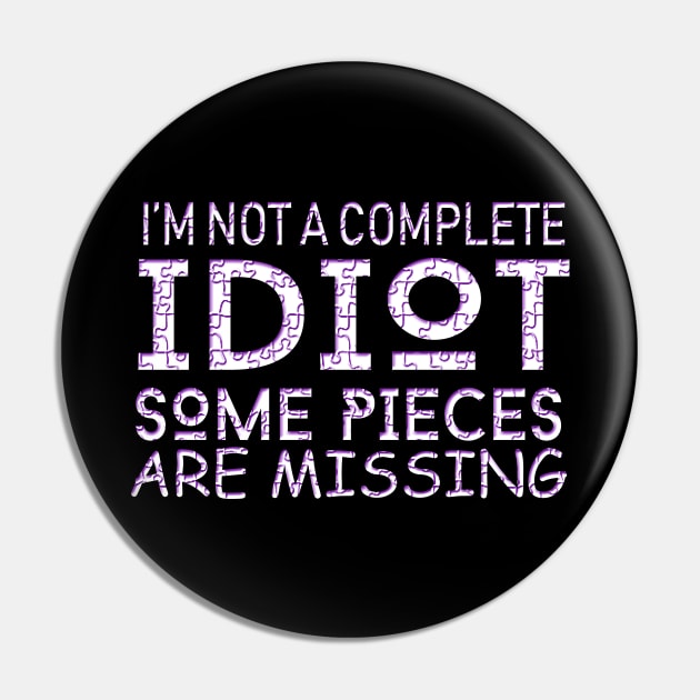 I'm Not A Complete Idiot Some Pieces Are Missing Pin by VintageArtwork