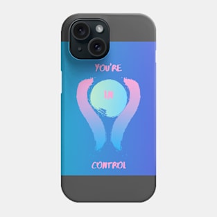 "You're In Control" Phone Case