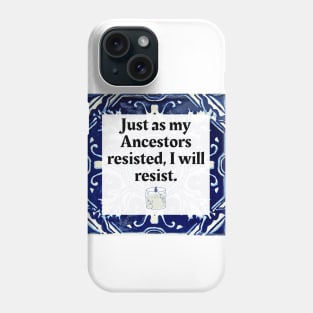 Just as my Ancestors resisted, I will resist Phone Case