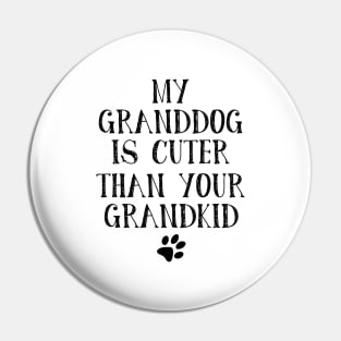 My Granddog is Cuter Than Your Grandkid Funny Grandparents Pin