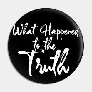 Truth: What Happened to the Truth on a Dark Background Pin