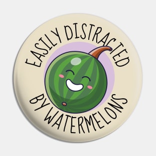 Easily Distracted By Watermelons Funny Watermelon Pin