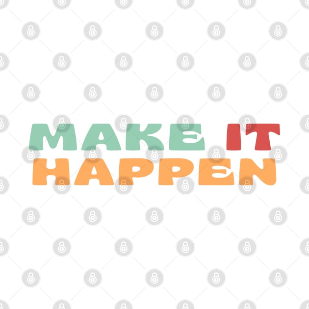 Make It Happen. Retro Typography Motivational and Inspirational Quote. Retro Vintage Colors Green, Pink, Orange by That Cheeky Tee