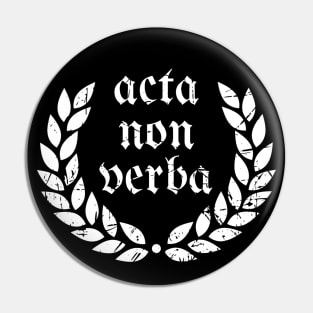 Acta, non verba  ( Actions, not Words) Pin