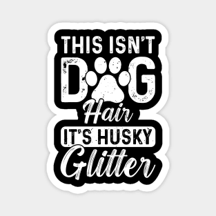 This isn’t dog hair, it’s husky glitter Magnet