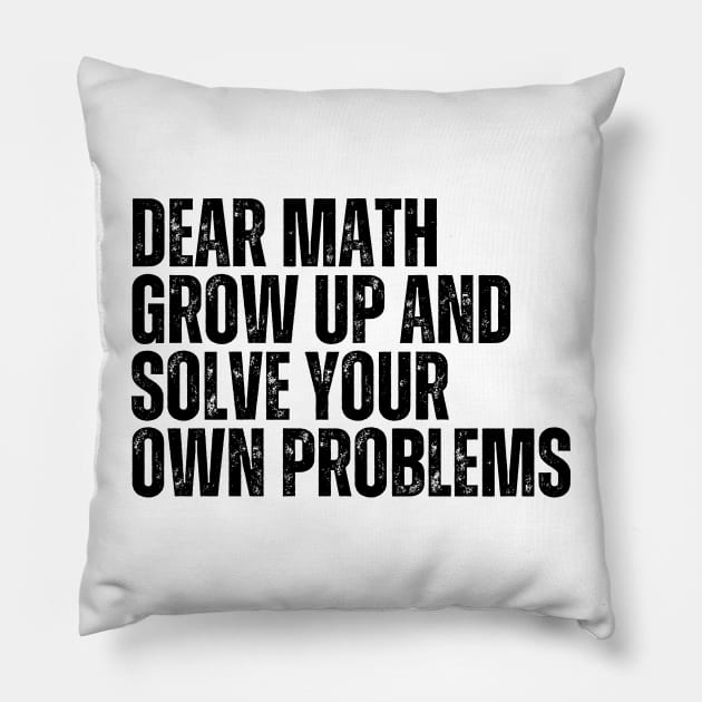 Dear Math Grow Up And Solve Your Own Problems Pillow by darafenara