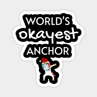 World's Okayest Anchor Funny Tees, Unicorn Dabbing Funny Christmas Gifts Ideas for an Anchor Magnet