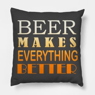 Beer Makes Everything Better Pillow