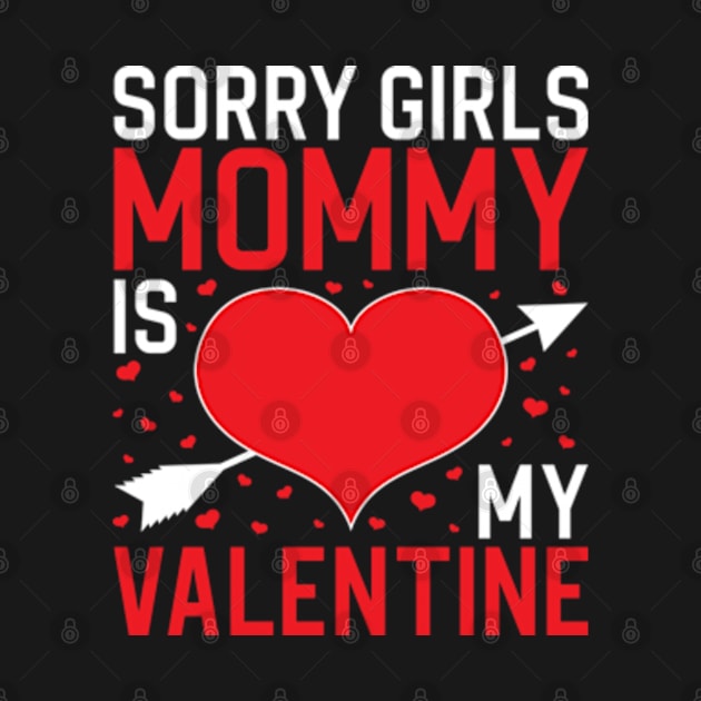 Sorry Girls My Mommy Is My Valentine by JaiStore