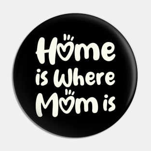 Home Is Where Mom Is Pin