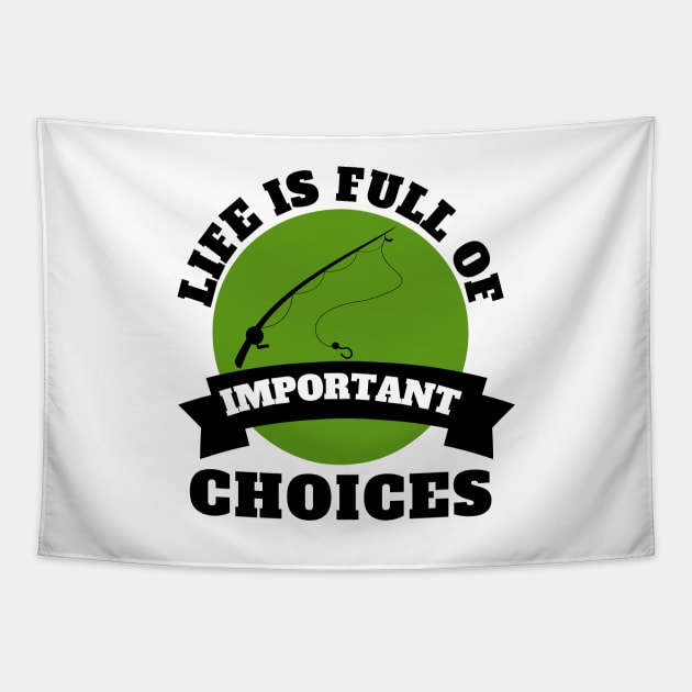 Life Is Full Of Important Choices Fishing Tapestry by Petalprints