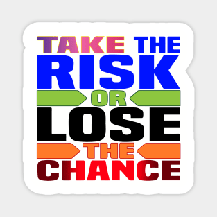 Take the risk, or lose the chance! Motivation Magnet