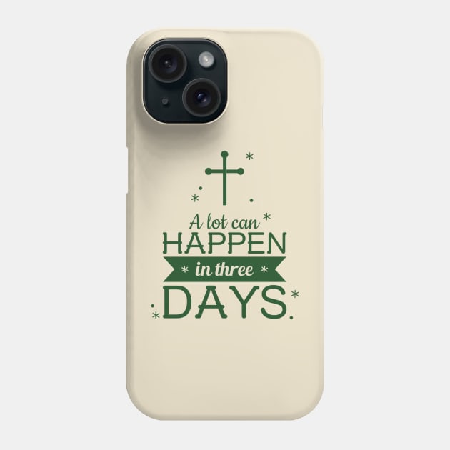 A lot can happen in 3 days Phone Case by Widgy's Designs