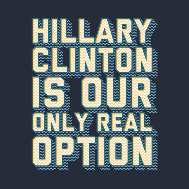 Hillary is Our Only Real Option by kippygo