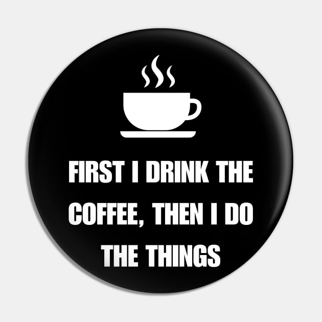 First i drink the coffee, then i do the things Pin by CoffeeBeforeBoxing