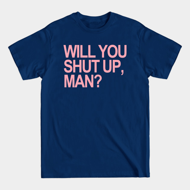 Discover Will you shut up, Man? (pink) - Will You Shut Up Man - T-Shirt