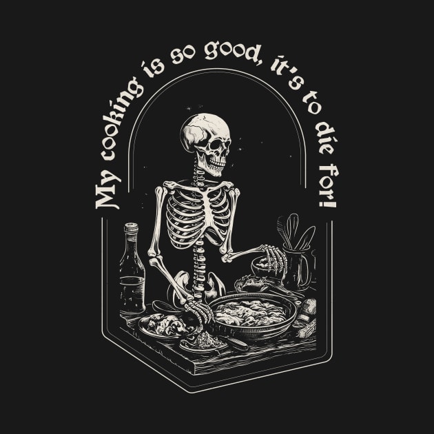 My Cooking Is So Good, It's To Die For - funny vintage skeleton print by Space Surfer 