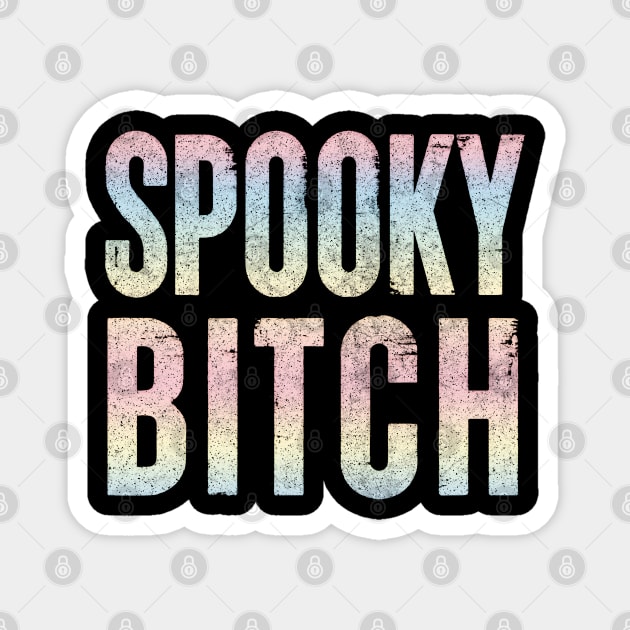 Spooky Bitch / Faded Typography Design #2 Magnet by DankFutura