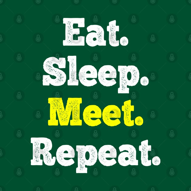Eat Sleep Meet Repeat by FrootcakeDesigns