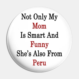 Not Only My Mom Is Smart And Funny She's Also From Peru Pin