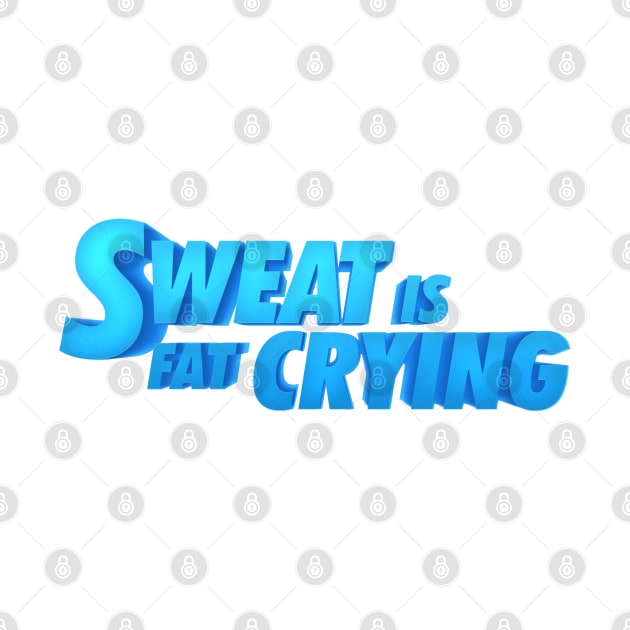 Sweat is fat crying gym quote by therustyart