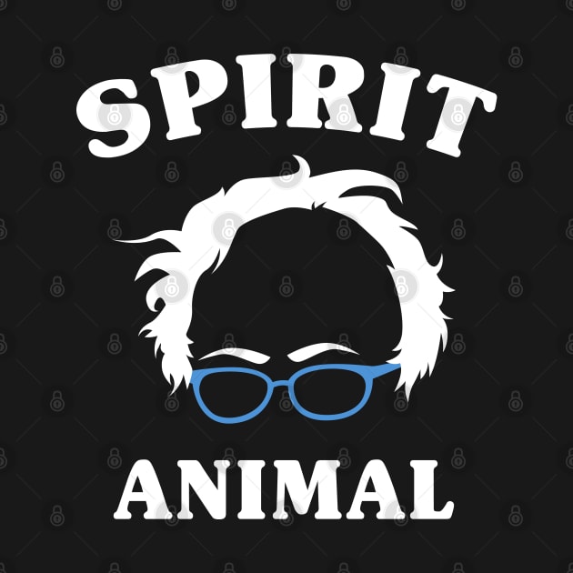 Bernie Is My Spirit Animal - Bernie Sanders - 2020 Campaign by PozureTees108