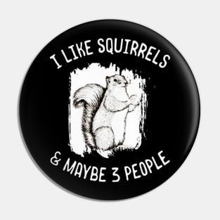 I Like Squirrels Maybe 3 People Pin
