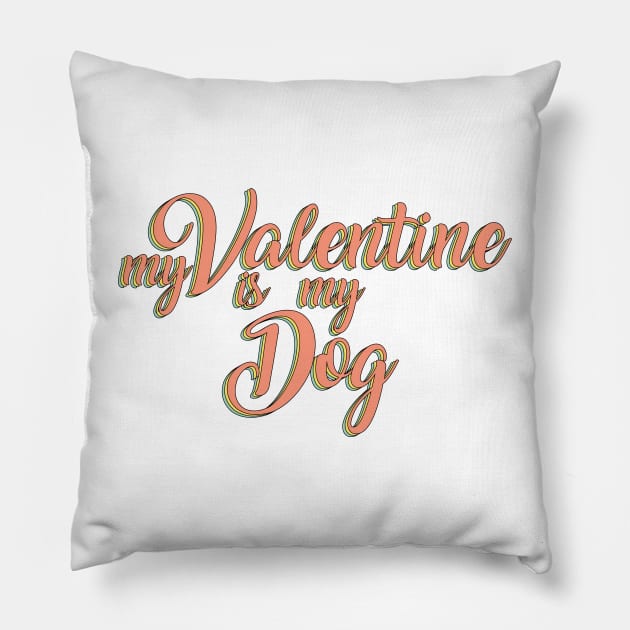 My dog is my valentine Pillow by SamridhiVerma18