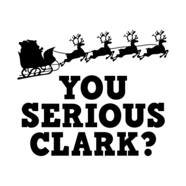 Christmas Vacation  You Serious Clark  You Serious Clark  TShirt