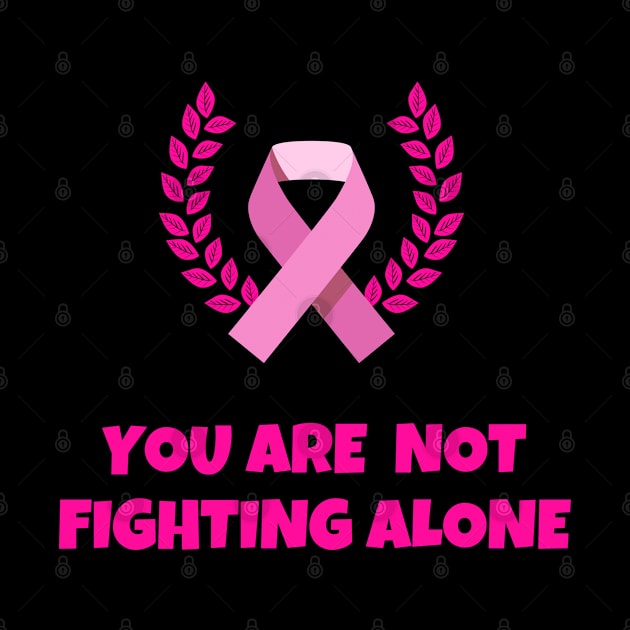 You are not fighting alone-breast cancer awarness by Emy wise