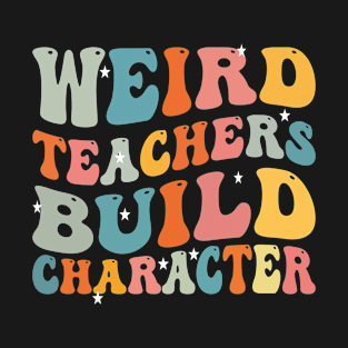 weird teachers build character T-Shirt