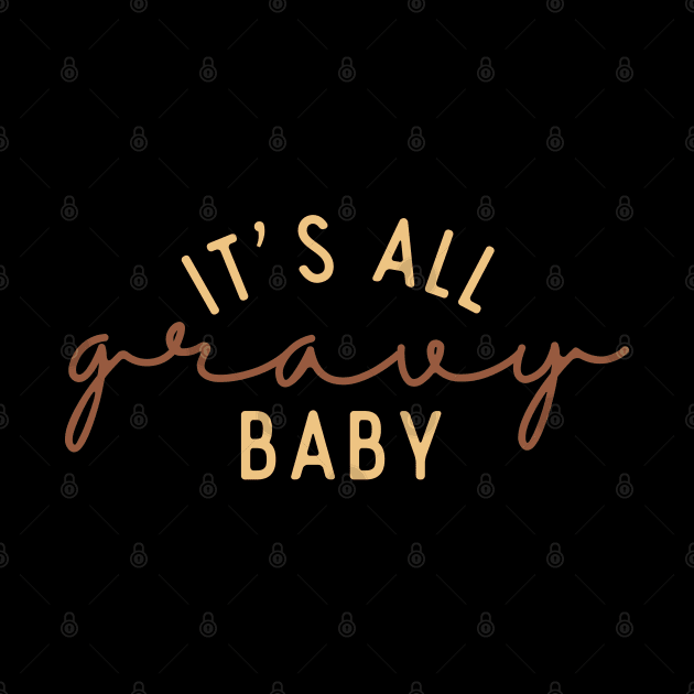 It's All Gravy Baby by Nova Studio Designs