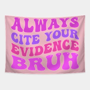 Always-Cite-Your-Evidence-Bruh Tapestry