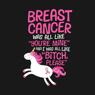 Breast Cancer Bitch Please Funny Quote | Unicorn T-Shirt