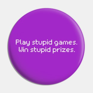 Play stupid games. Win stupid prizes. Pin