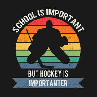 School is important but hockey is importanter T-Shirt