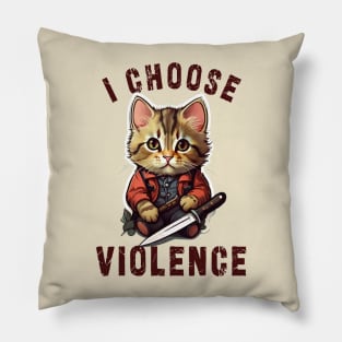 I CHOOSE VIOLENCE  Cat: Funny design for cats lover Pillow