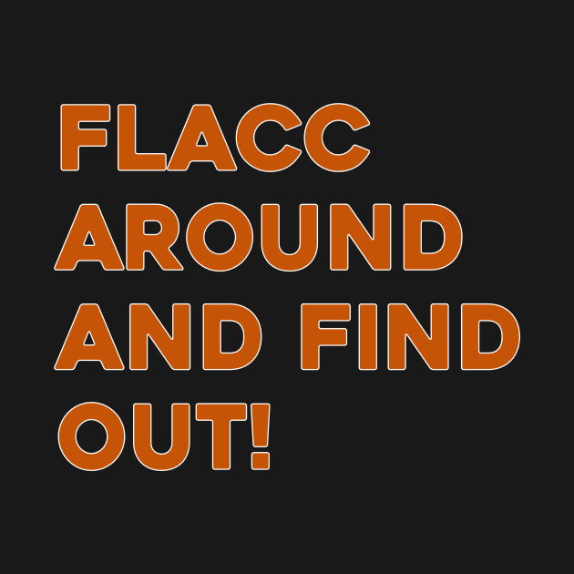 Flacc Around and Find Out by Sunoria
