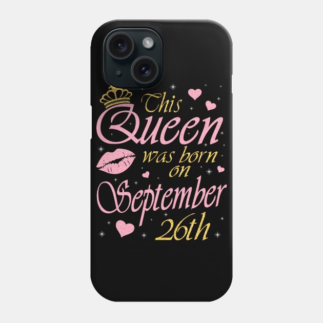 Happy Birthday To Me You Grandma Mother Aunt Sister Daughter This Queen Was Born On September 26th Phone Case by DainaMotteut