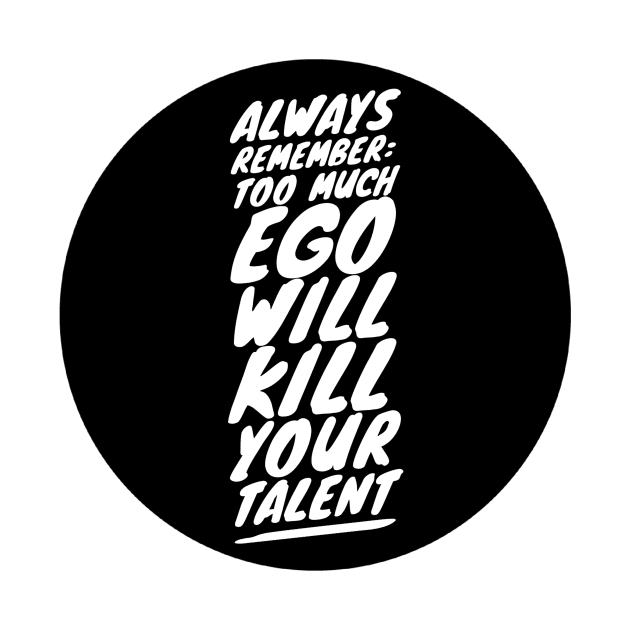 Always remember too much ego will kill your talent by GMAT