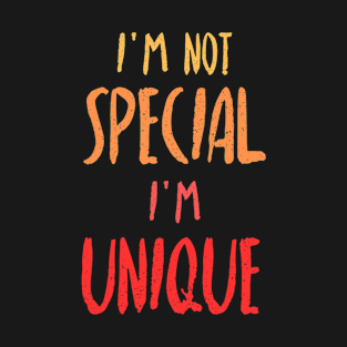 I'm Not Special, I'm Unique. T-Shirt