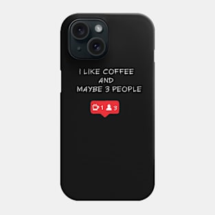 I like coffee and maybe 3 people Phone Case