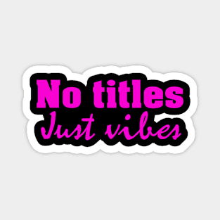 No titles just vibes Magnet