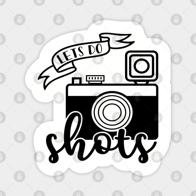 Lets Do Shots Photographer Camera Funny Magnet by GlimmerDesigns