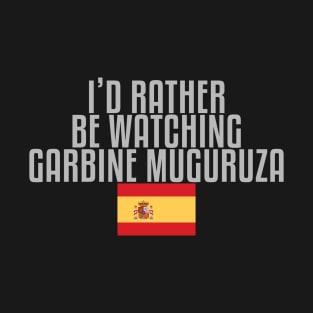 I'd rather be watching Garbiñe Muguruza T-Shirt