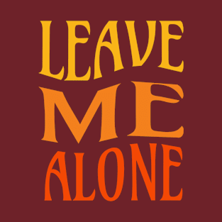 Leave me alone T-Shirt