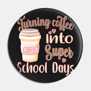 TURNING COFFEE INTO FOR TEACHERS, STUDENTS, AND ADMISTRATORS Pin