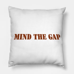 MIND THE GAP Pillow